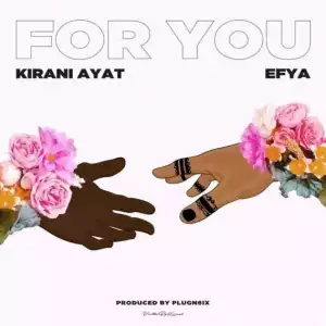 Kirani AYAT - For You ft. Efya (Prod. By PlugN6ix)